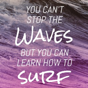 you can't stop the waves