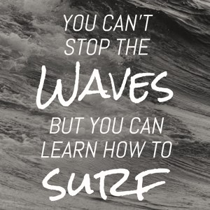 you can't stop the waves