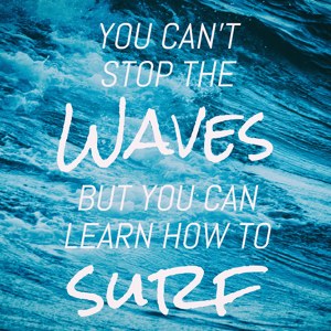 you can't stop the waves