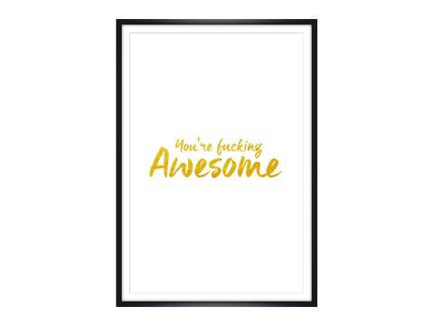 You're fucking awesome